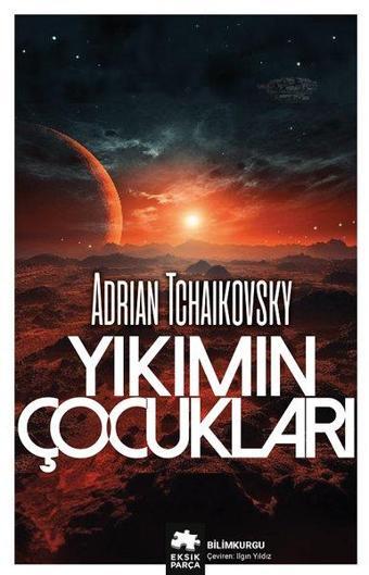 Yıkımın Çocukları - Adrian Tchaikovsky - Eksik Parça Yayınları