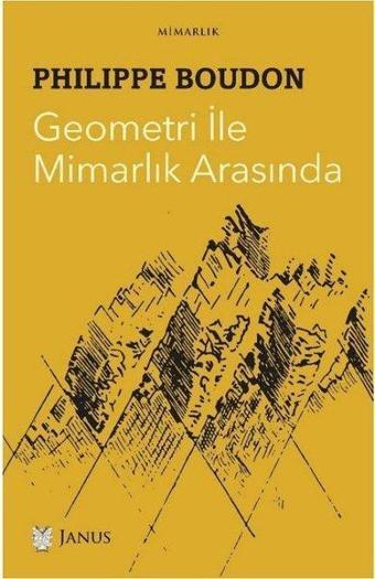 Geometri İle Mimarlık Arasında - Philippe Boudon - Janus Yayıncılık