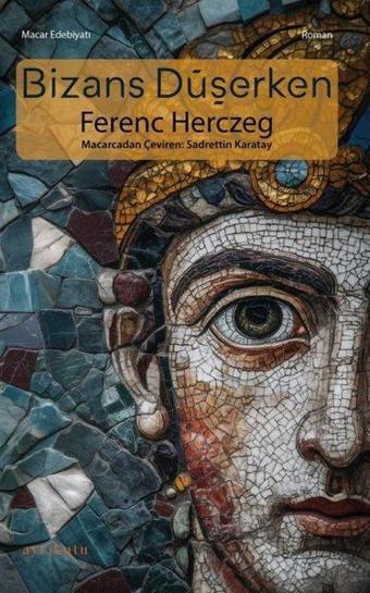 Bizans Düşerken - Ferenc Herczeg - Ayrıkotu Yayınları