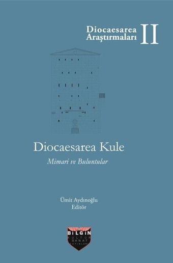 Diocaesarea Kule - Mimari ve Buluntular - Ümit Aydınoğlu - Bilgin Kültür Sanat