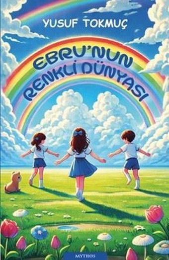Ebru'nun Renkli Dünyası - Yusuf Tokmuç - Mythos Kitap