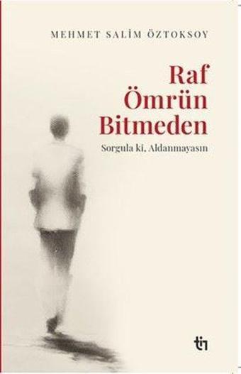 Raf Ömrün Bitmeden - Sorgula ki Aldanmayasın - Mehmet Salim Öztoksoy - Tin Yayınları