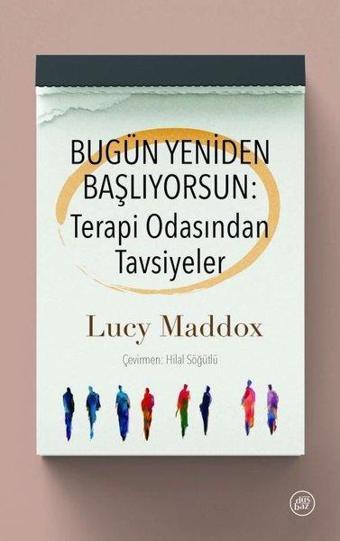 Bugün Yeniden Başlıyorsun: Terapi Odasından Tavsiyeler - Lucy Maddox - Düşbaz