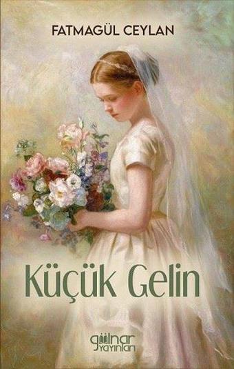 Küçük Gelin - Fatmagül Ceylan - Gülnar Yayınları