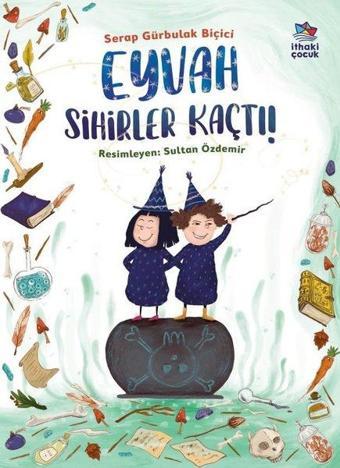 Eyvah Sihirler Kaçtı! - Serap Gürbulak Biçici - İthaki Çocuk