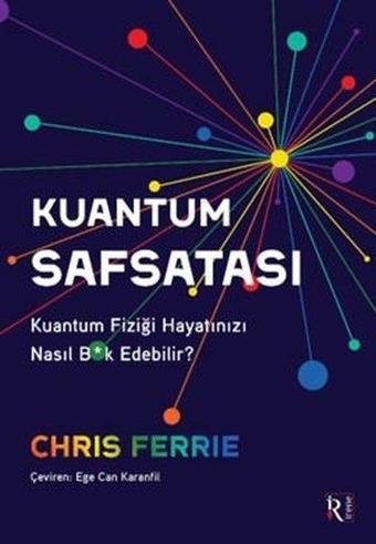 Kuantum Safsatası - Kuantum Fiziği Hayatınızı Nasıl Bk Edebilir? - Chris Ferrie - İrene Kitap