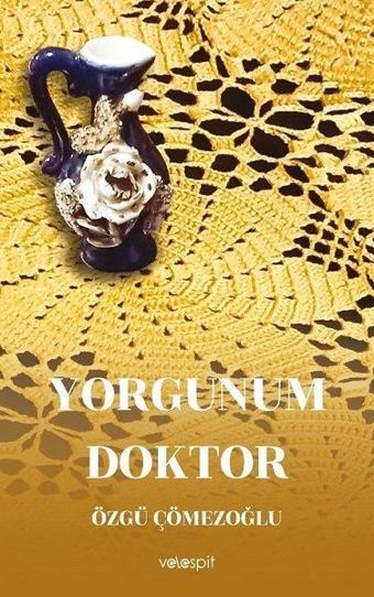 Yorgunum Doktor - Özgü Çömezoğlu - Velespit Yayınları