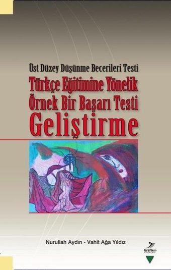 Türkçe Eğitimine Yönelik Örnek Bir Başarı Testi Geliştirme - Üst Düzey Düşünme Becerileri Testi - Nurullah Aydın - Grafiker Yayınları