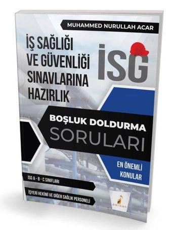 İş Sağlığı ve Güvenliği Sınavlarına Hazırlık - İSG Boşluk Doldurma Soruları - Muhammed Nurullah Acar - Pelikan Yayınları