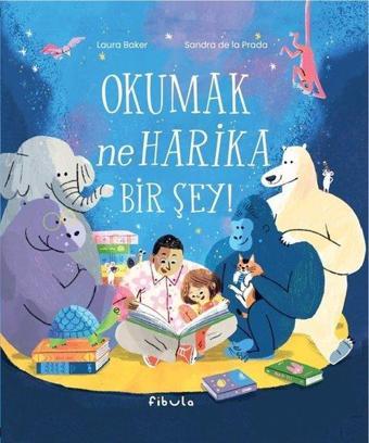 Okumak Ne Harika Bir Şey! - Laura Baker - Fibula Yayıncılık