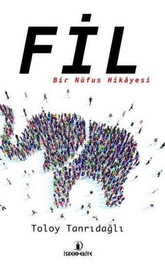 Fil - Bir Nüfus Hikayesi - Toloy Tanrıdağlı - İskenderiye Yayınları