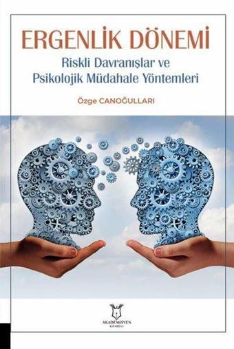 Ergenlik Dönemi - Riskli Davranışlar ve Psikolojik Müdahale Yöntemleri - Özge Canoğulları - Akademisyen Kitabevi