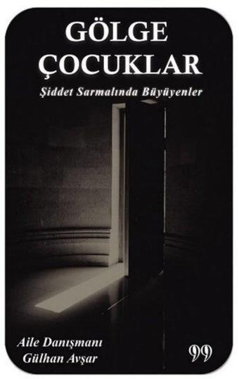 Gölge Çocuklar - Şiddet Sarmalında Büyüyenler - Gülhan Avşar - Doksan Dokuz Yayınları
