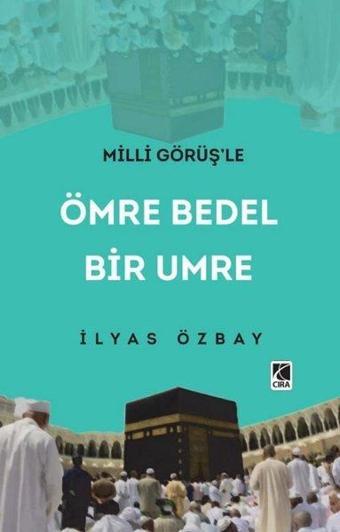 Milli Görüş'le Ömre Bedel Bir Umre - İlyas Özbay - Çıra Yayınları