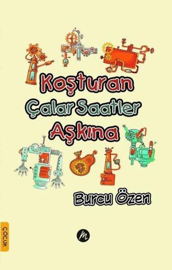 Koşturan Çalar Saatler Aşkına - Burcu Özen - Mahfel Yayıncılık