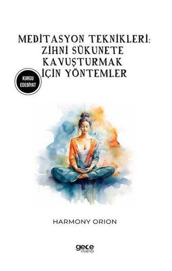 Meditasyon Teknikleri: Zihni Sükunete Kavuşturmak İçin Yöntemler - Harmony Orion - Gece Kitaplığı