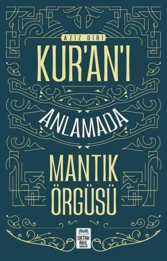 Kur'an'ı Anlamada Mantık Örgüsü - Aziz Diri - Ortak Akıl Yayınları