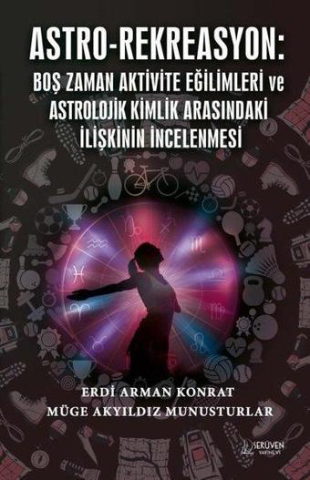 Astro - Rekreasyon: Boş Zaman Aktivite Eğilimleri ve Astrolojik Kimlik Arasındaki İlişkinin İncelenm - Erdi Arman Konrat - Serüven Kitabevi