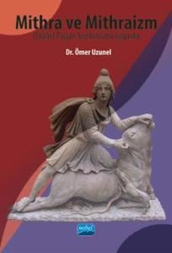 Mithra ve Mithraizm Düalist Pagan Sembolizmi Işığında - Ömer Uzunel - Nobel Akademik Yayıncılık