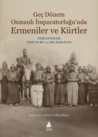 Geç Dönem Osmanlı İmparatorluğu'nda Ermeniler ve Kürtler - Ara Sarafian - Aras Yayıncılık