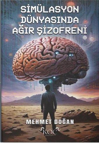 Simülasyon Dünyasında Ağır Şizofreni - Mehmet Doğan - Koç Yayınları