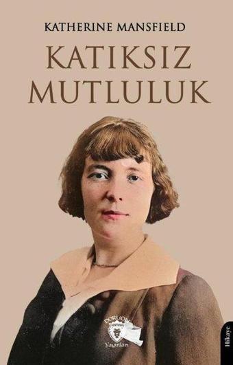 Katıksız Mutluluk - Katherine Mansfield - Dorlion Yayınevi