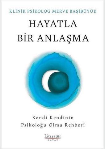 Hayatla Bir Anlaşma - Kendi Kendinin Psikoloğu Olma Rehberi - Merve Başıbüyük - Literatür Hayat