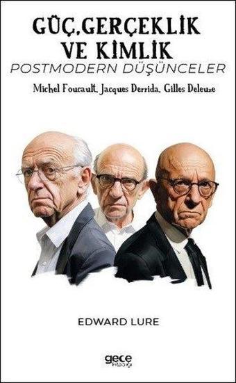 Güç Gerçeklik ve Kimlik - Postmodern Düşünceler - Michel Foucault Jacques Derrida Gilles Deleuze - Edward Lure - Gece Kitaplığı