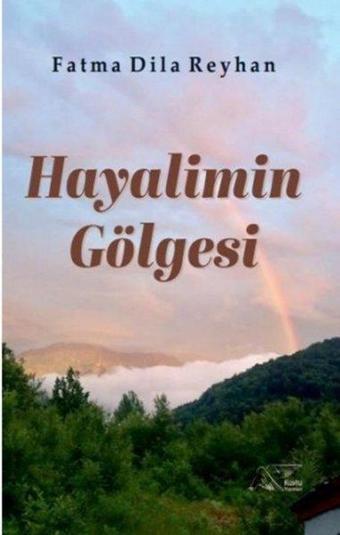 Hayalimin Gölgesi - Fatma Dila Reyhan - Kuytu Yayınları