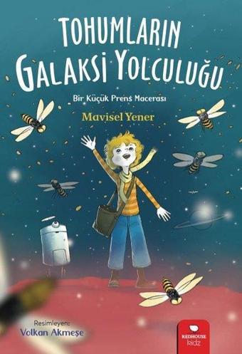 Tohumların Galaksi Yolculuğu - Bir Küçük Prens Macerası - Mavisel Yener - Redhouse Kidz Yayınları