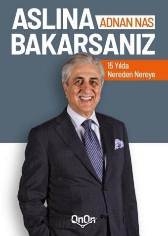 Aslına Bakarsanız 15 Yılda Nereden Nereye - Adnan Nas - Onon Ajans Yayıncılık