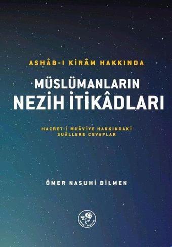 Müslümanların Nezih İtikadları - Ashab-ı Kiram Hakkında: Hazreti Muaviye Hakkındaki Suallere Cevapla - Ömer Nasuhi Bilmen - Fazilet Neşriyat