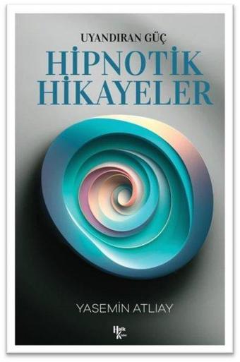 Hipnotik Hikayeler - Uyandıran Güç - Yasemin Atlıay - Halk Kitabevi Yayınevi