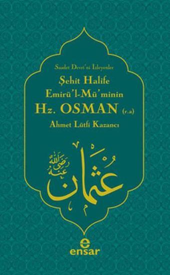 Şehit Halife Emirü'l Mü'minin Hz. Osman - Lütfi Kazancı - Ensar Neşriyat