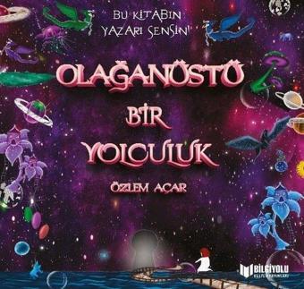 Olağanüstü Bir Yolculuk - Özlem Açar - Bilgiyolu Kültür Yayınları