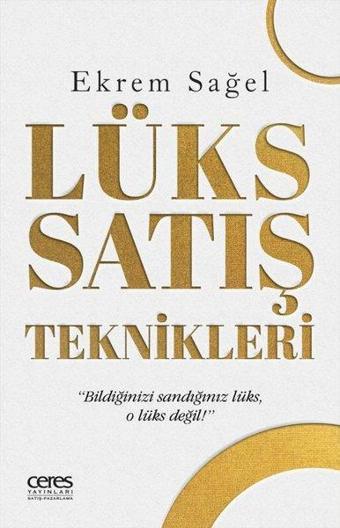 Lüks Satış Teknikleri - Ekrem Sağel - Ceres Yayınları