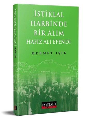 İstiklal Harbinde Bir Alim Hafız Ali Efendi - Mehmet Işık - Payitaht Yayınları