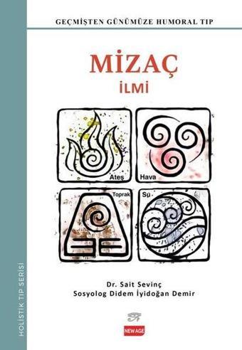 Mizaç İlmi - Geçmişten Günümüze Humoral Tıp - Holistik Serisi - Didem İyidoğan Demir - New Age Yayınları