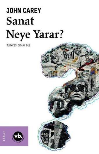 Sanat Neye Yarar? - John Carey - VakıfBank Kültür Yayınları