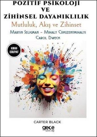 Pozitif Psikoloji ve Zihinsel Dayanıklılık - Mutluluk Akış ve Zihinset - Martin Seligman - Mihaly C - Carter Black - Gece Kitaplığı