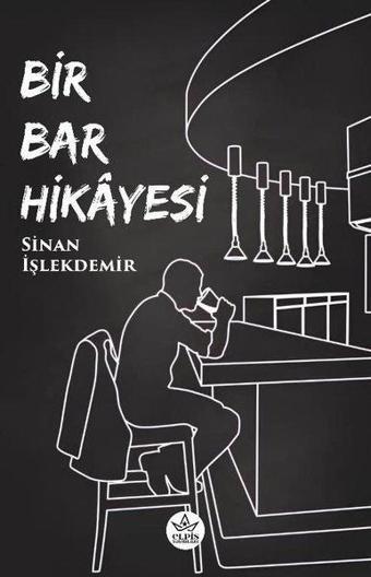 Bir Bar Hikayesi - Sinan İşlekdemir - Elpis Yayınları