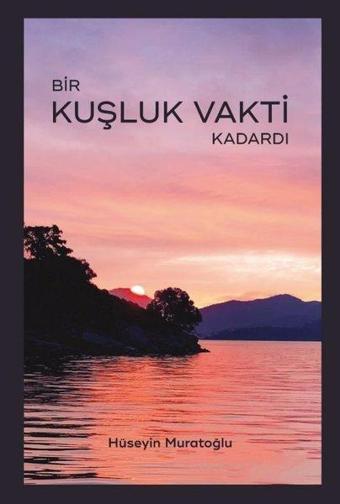 Bir Kuşluk Vakti Kadardı - Hüseyin Muratoğlu - İleti Kitap