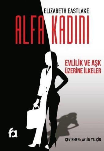 Alfa Kadını - Evlilik ve Aşk Üzerine İlkeler - Elizabeth Eastlake - Fa Yayınları