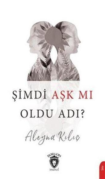 Şimdi Aşk Mm Oldu Adı? - Aleyna Kılıç - Dorlion Yayınevi