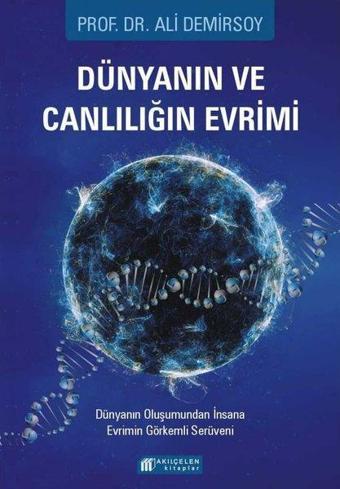 Dünyanın ve Canlılığın Evrimi - Dünyanın Oluşumundan İnsana Evrimin Görkemli Serüveni - Ali Demirsoy - Akılçelen Kitaplar