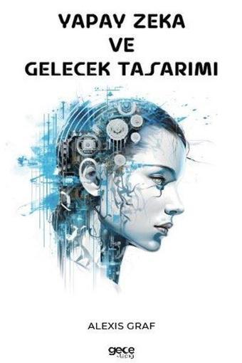 Yapay Zeka ve Gelecek Tasarımı - Alexis Graf - Gece Kitaplığı