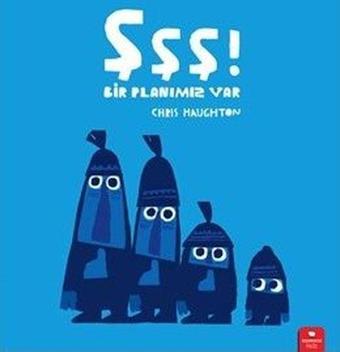 Şşş! Bir Planımız Var - Chris Haughton - Redhouse Kidz Yayınları