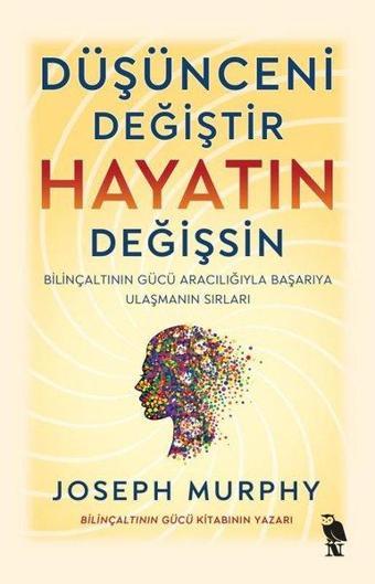 Düşünceni Değiştir Hayatın Değişsin - Bilinçaltının Gücü Aracılığıyla Başarıya Ulaşmanın Sırları - Joseph Murphy - Nemesis Kitap Yayınevi