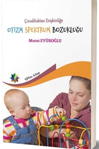 Çocukluktan Erişkinliğe Otizm Spektrum Bozukluğu - Eğiten Kitap - Eğiten Kitap