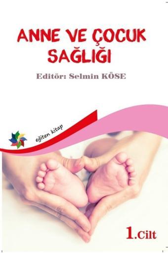 Anne Ve Çocuk Sağlığı Cilt :1 Selmin Köse - Eğiten Kitap - Eğiten Kitap